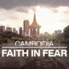 Cambodia: Faith In Fear