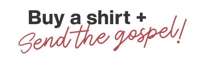Buy a shirt + send the gospel